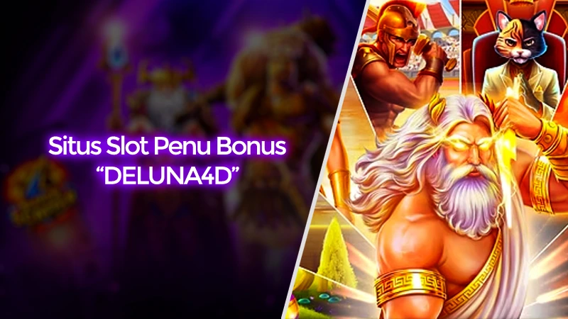 Situs Slot Terpercaya DELUNA4D Penuh Hadiah dan Bonus